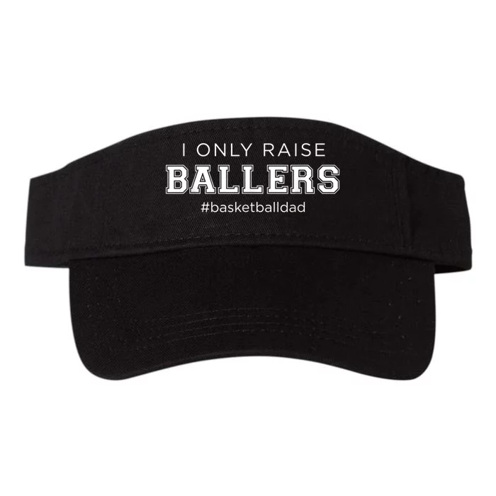 Fun I Only Raise Ballers Dad Basketball Coach Sporting Gift Valucap Bio-Washed Visor