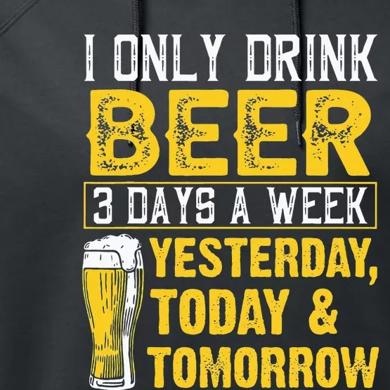 Funny I Only Drink Beer 3 Days A Week Drinker Humor Lovers Performance Fleece Hoodie