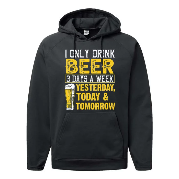 Funny I Only Drink Beer 3 Days A Week Drinker Humor Lovers Performance Fleece Hoodie