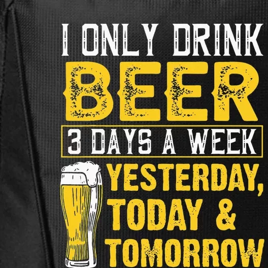 Funny I Only Drink Beer 3 Days A Week Drinker Humor Lovers City Backpack