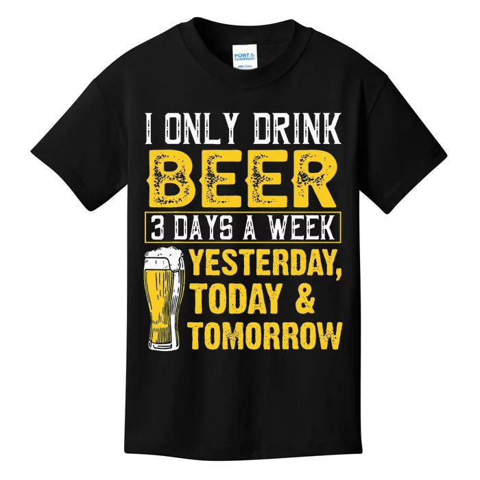 Funny I Only Drink Beer 3 Days A Week Drinker Humor Lovers Kids T-Shirt