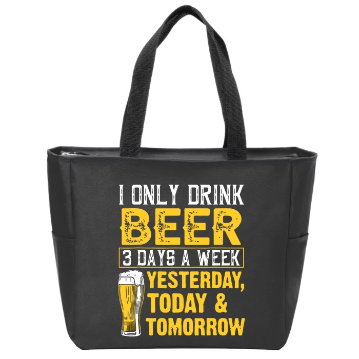 Funny I Only Drink Beer 3 Days A Week Drinker Humor Lovers Zip Tote Bag