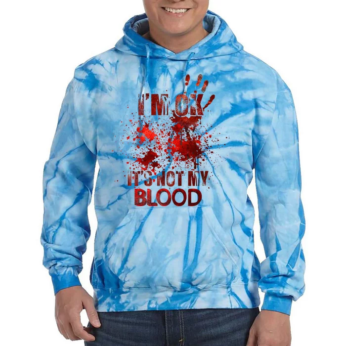 Funny Im Ok Its Not My Blood Tie Dye Hoodie