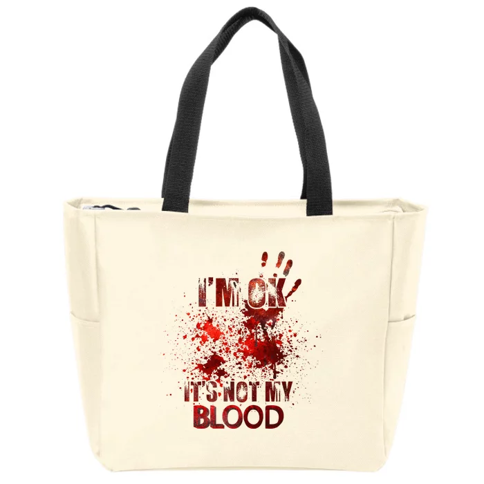 Funny Im Ok Its Not My Blood Zip Tote Bag