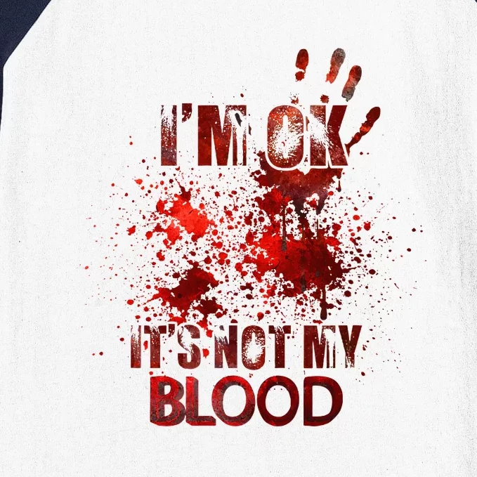 Funny Im Ok Its Not My Blood Baseball Sleeve Shirt