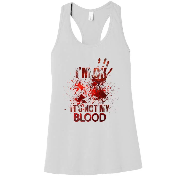 Funny Im Ok Its Not My Blood Women's Racerback Tank