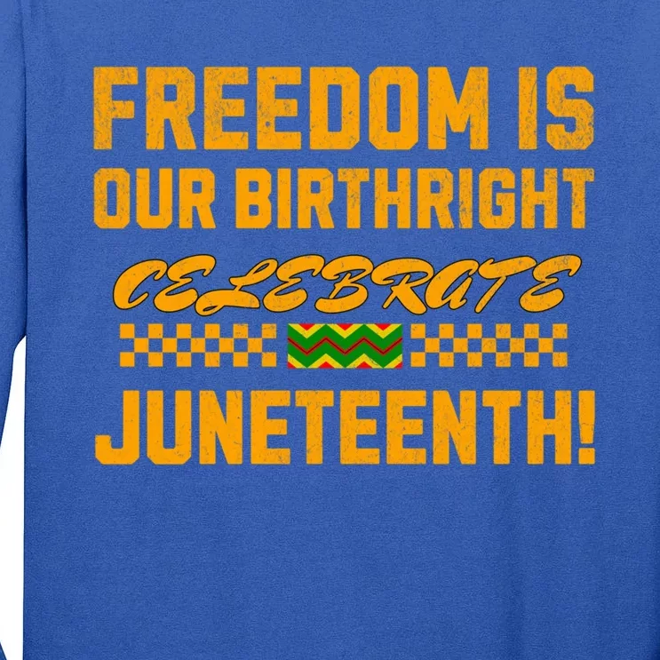 Freedom Is Our Birthright Celebrate Junenth! Gift Tall Long Sleeve T-Shirt