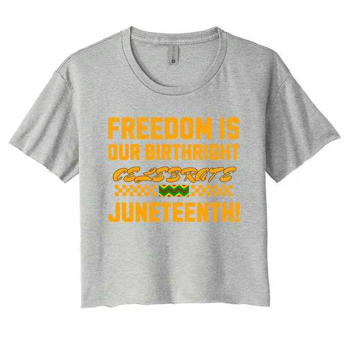 Freedom Is Our Birthright Celebrate Junenth! Gift Women's Crop Top Tee