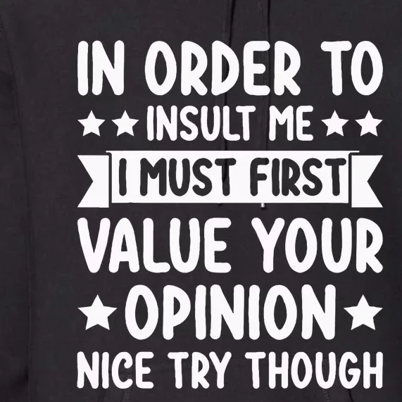 Funny In Order To Insult Me Joke Sarcastic Premium Hoodie