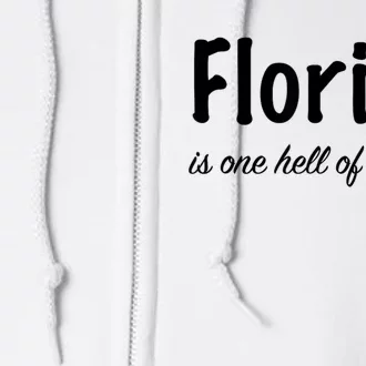 Florida Is One Hell Of A Drug Full Zip Hoodie