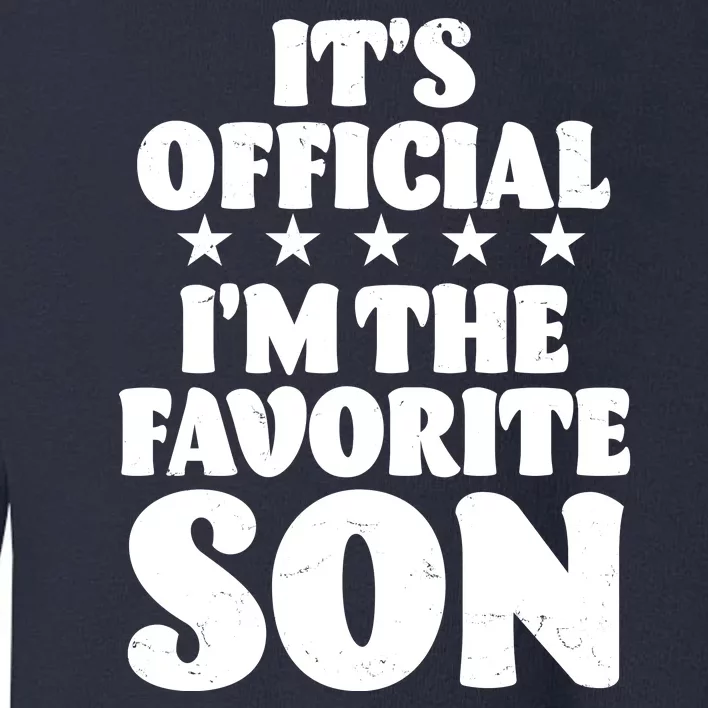 Funny Its Official Im The Favorite Son Toddler Sweatshirt