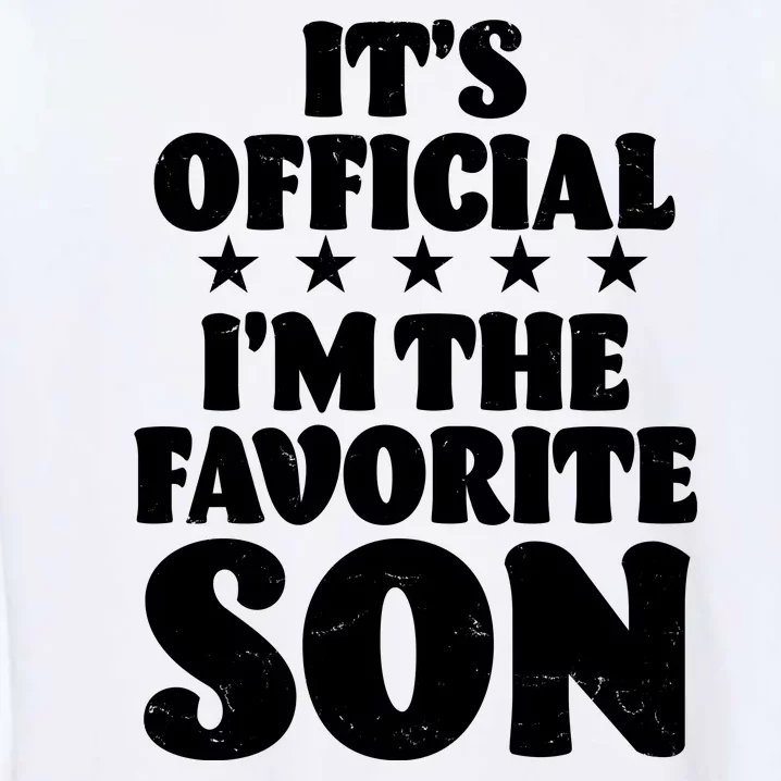 Funny Its Official Im The Favorite Son Garment-Dyed Sweatshirt