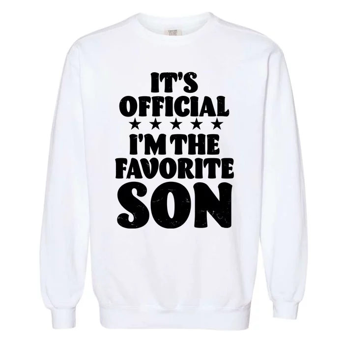 Funny Its Official Im The Favorite Son Garment-Dyed Sweatshirt