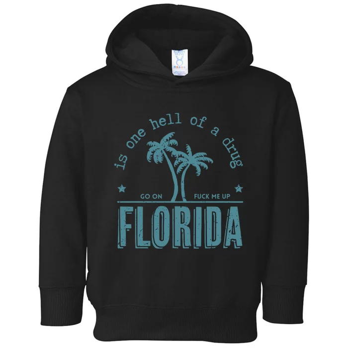 Florida Is One Hell Of A Drug Toddler Hoodie