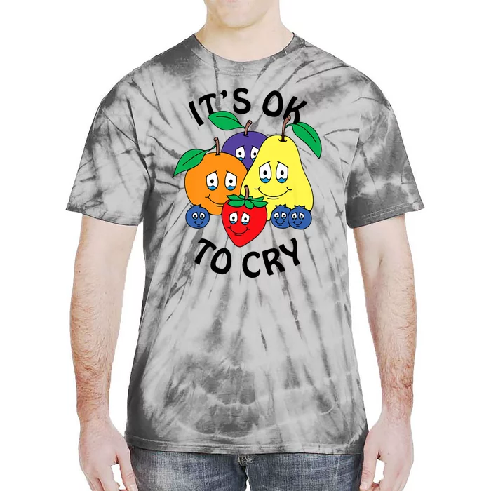 Fruits It’S Ok To Cry Tie-Dye T-Shirt