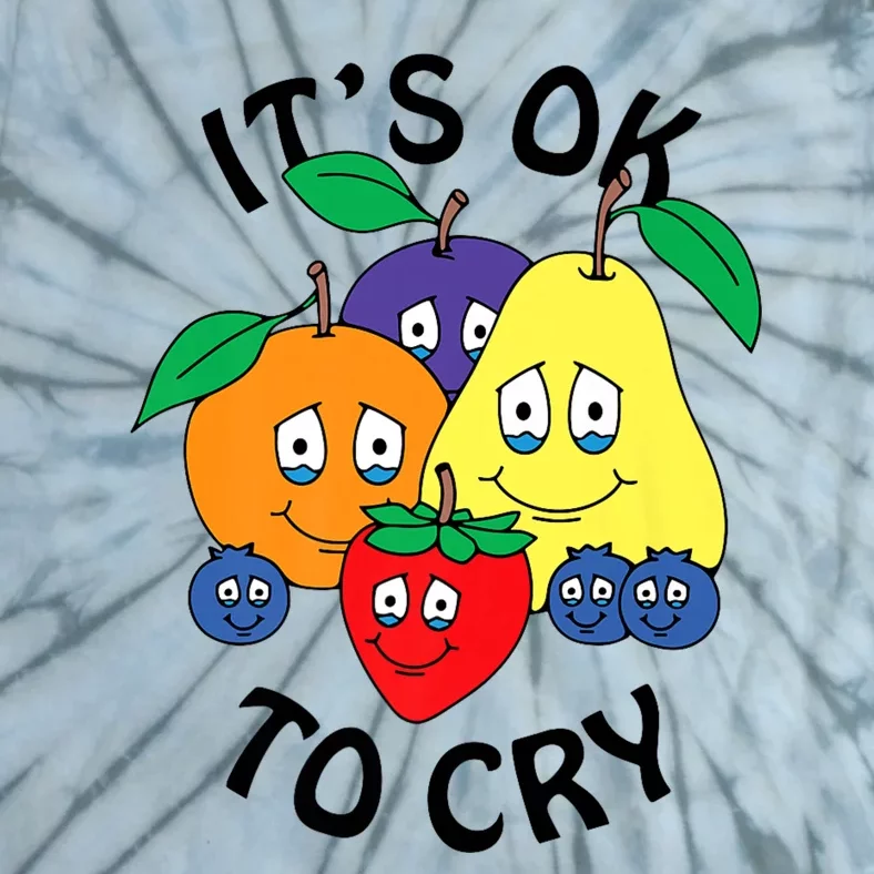 Fruits It’S Ok To Cry Tie-Dye T-Shirt