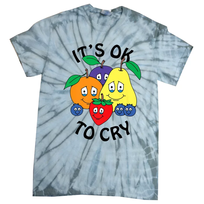 Fruits It’S Ok To Cry Tie-Dye T-Shirt