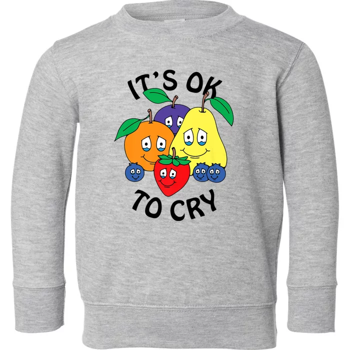 Fruits It’S Ok To Cry Toddler Sweatshirt