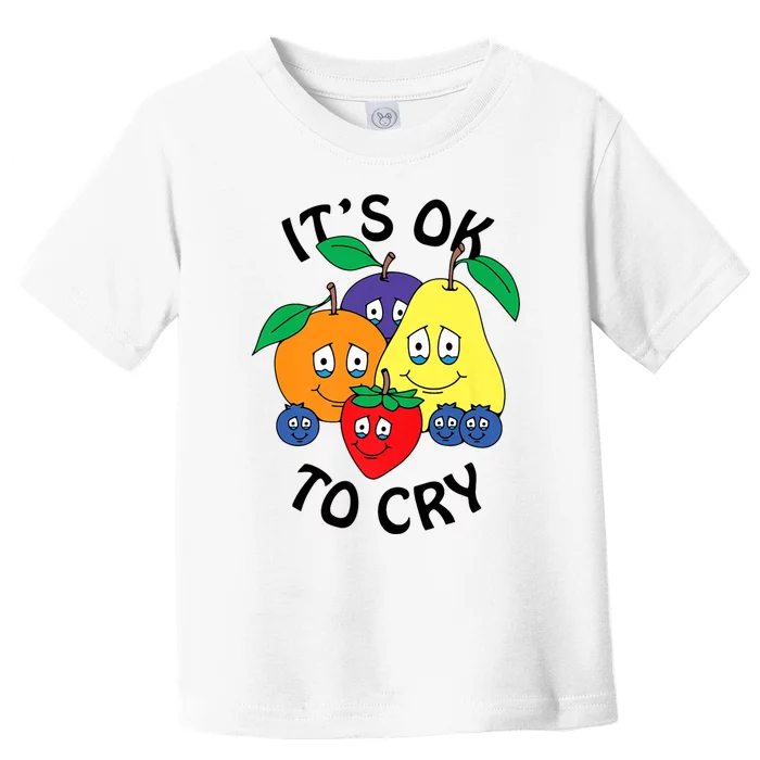 Fruits It’S Ok To Cry Toddler T-Shirt