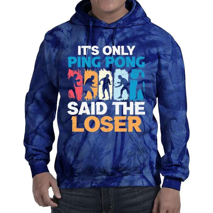 Funny Its Only Ping Pong Said The Loser Table Tennis Premium Tie Dye Hoodie