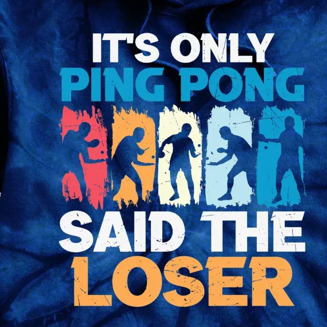 Funny Its Only Ping Pong Said The Loser Table Tennis Premium Tie Dye Hoodie