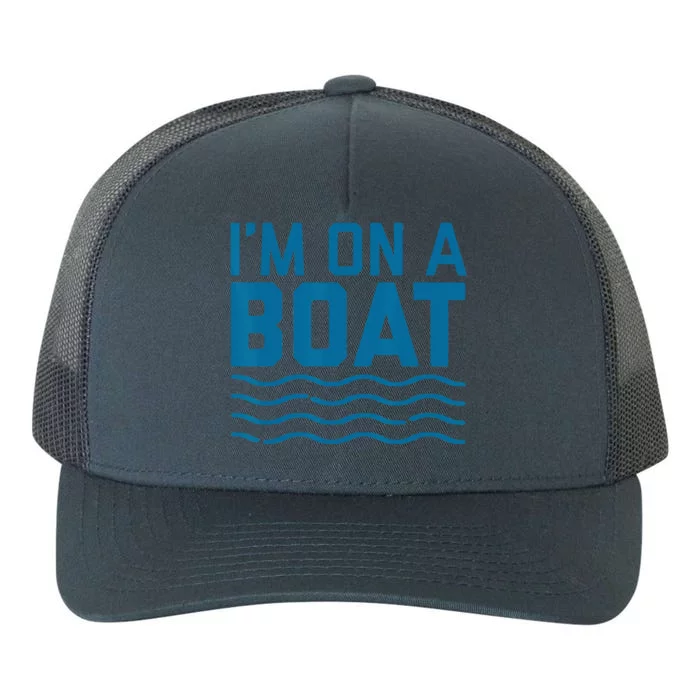 Funny Im On A Boat Ship Water Wave Blue Cruise Yupoong Adult 5-Panel Trucker Hat