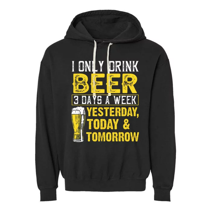 Funny I Only Drink Beer 3 Days A Week Drinker Humor Lovers Garment-Dyed Fleece Hoodie