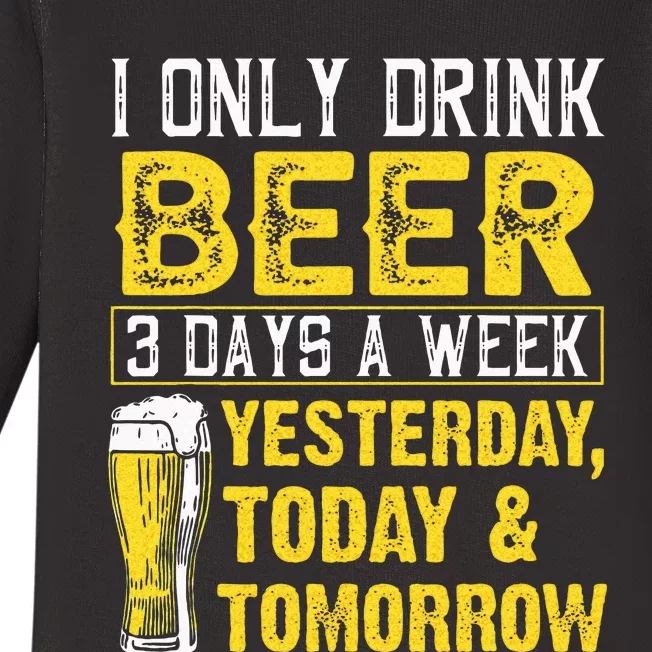 Funny I Only Drink Beer 3 Days A Week Drinker Humor Lovers Baby Long Sleeve Bodysuit