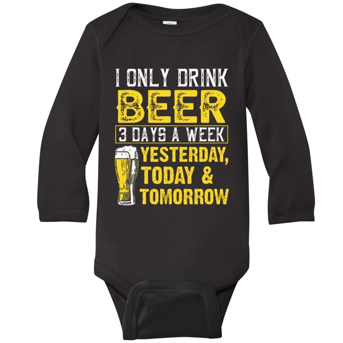 Funny I Only Drink Beer 3 Days A Week Drinker Humor Lovers Baby Long Sleeve Bodysuit