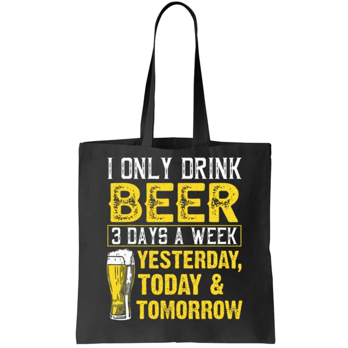 Funny I Only Drink Beer 3 Days A Week Drinker Humor Lovers Tote Bag