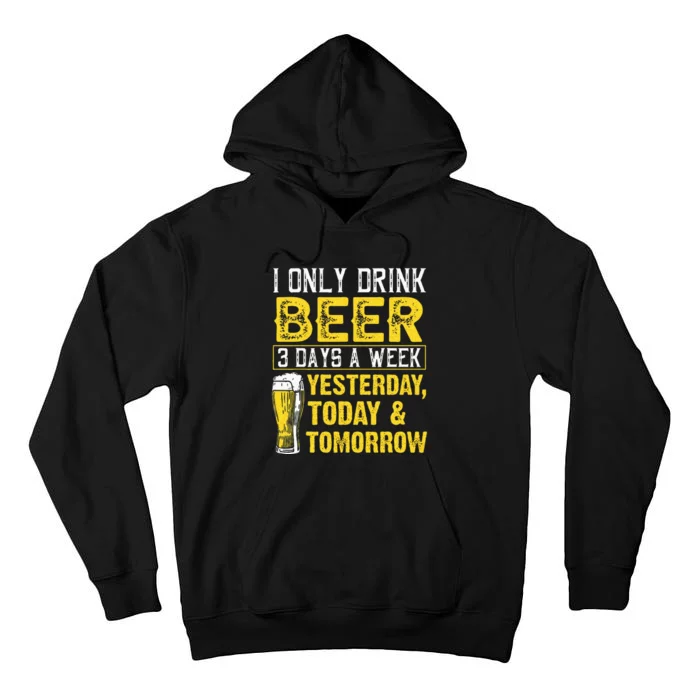 Funny I Only Drink Beer 3 Days A Week Drinker Humor Lovers Tall Hoodie