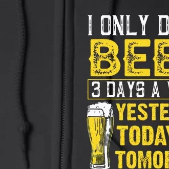 Funny I Only Drink Beer 3 Days A Week Drinker Humor Lovers Full Zip Hoodie