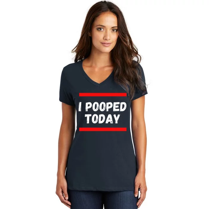 Funny I Pooped Today Humor I Pooped Women's V-Neck T-Shirt