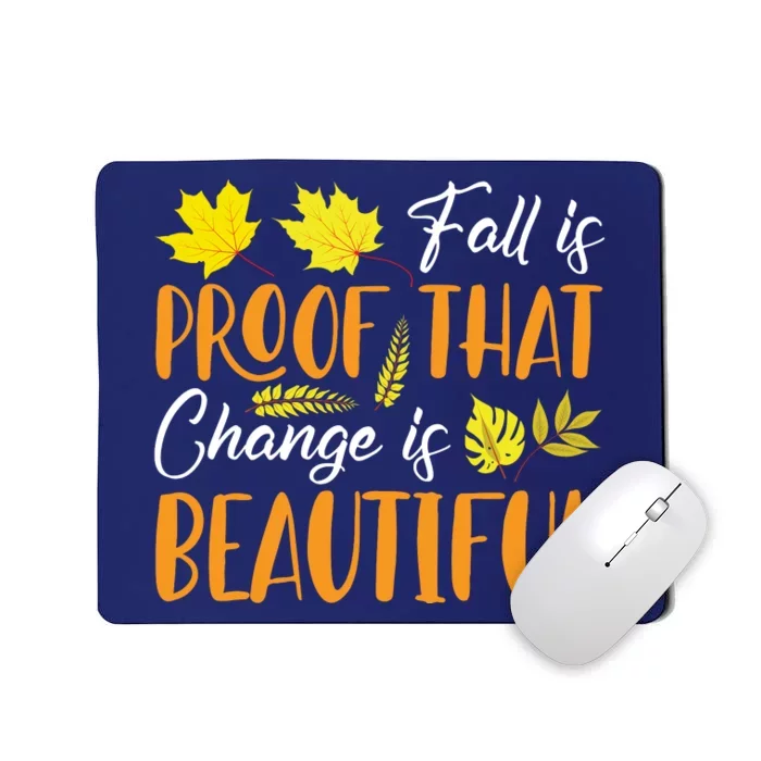 Fall Is Proof That Change Is Beautiful Mousepad