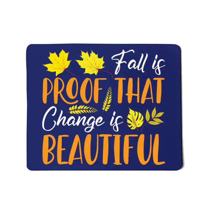 Fall Is Proof That Change Is Beautiful Mousepad