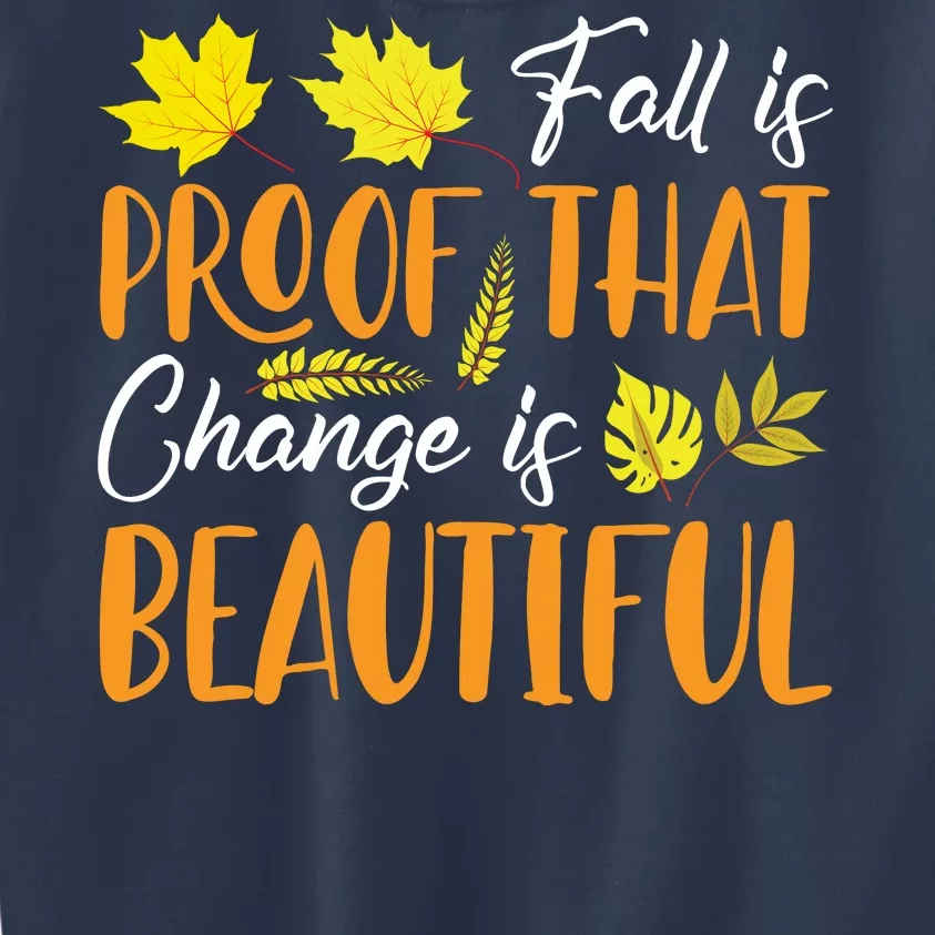 Fall Is Proof That Change Is Beautiful Kids Sweatshirt