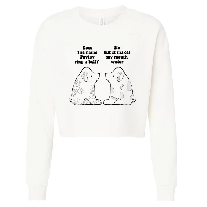 Funny Ivan Pavlov Dog Saying Humor Design Quote Cropped Pullover Crew