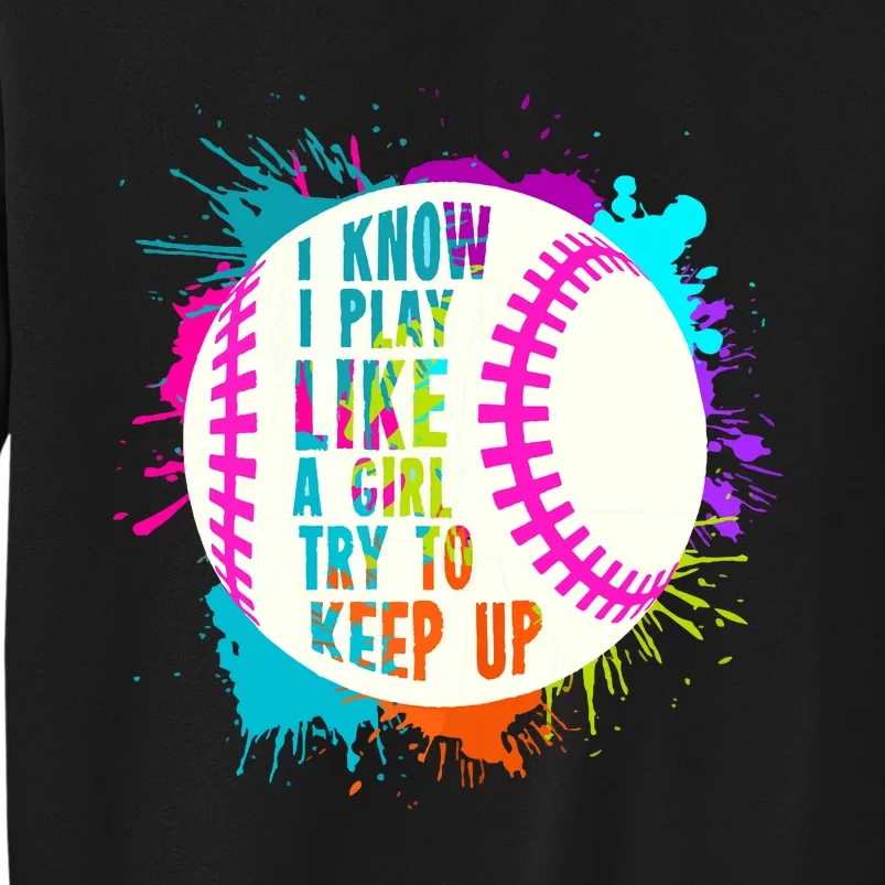 Funny I Play Like A Girl Softball Baseball Quote Tall Sweatshirt