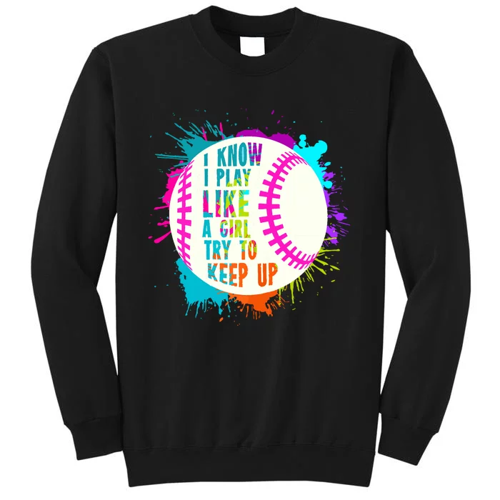 Funny I Play Like A Girl Softball Baseball Quote Tall Sweatshirt