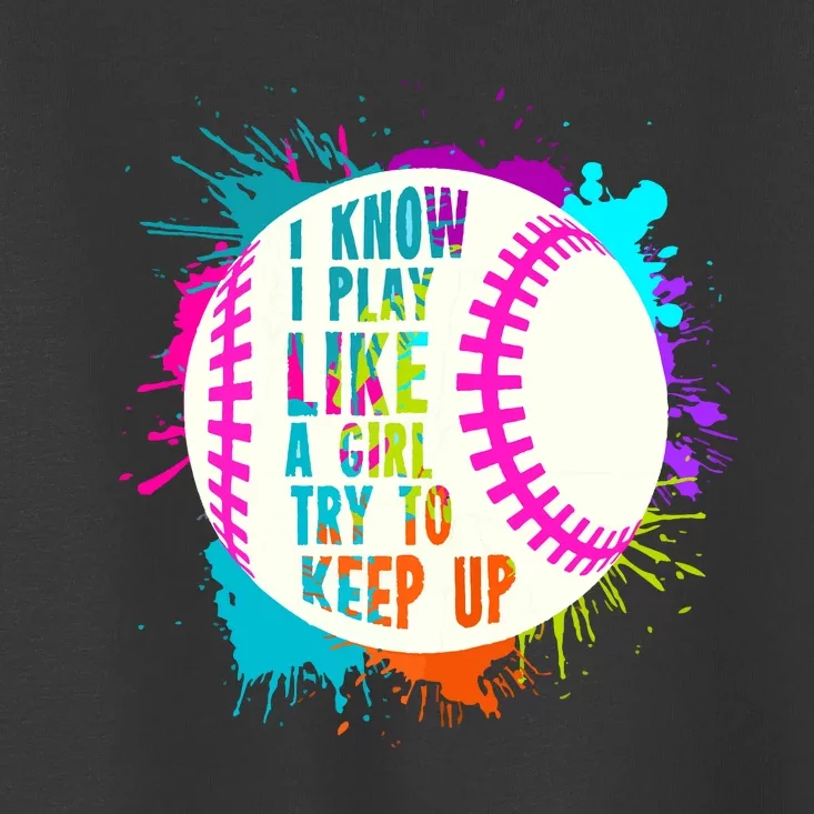 Funny I Play Like A Girl Softball Baseball Quote Toddler T-Shirt