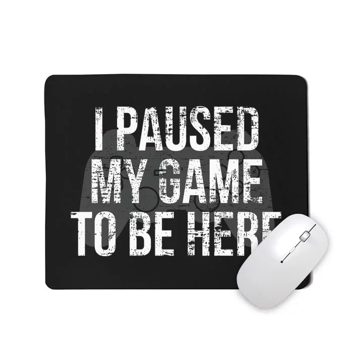 Funny I Paused My Game To Be Here Mousepad