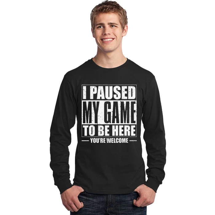 Funny I Paused My Game To Be Here Gaming Shirts Gamer Tall Long Sleeve T-Shirt