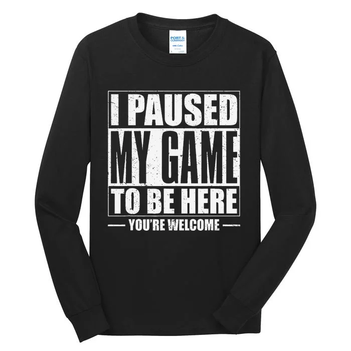 Funny I Paused My Game To Be Here Gaming Shirts Gamer Tall Long Sleeve T-Shirt