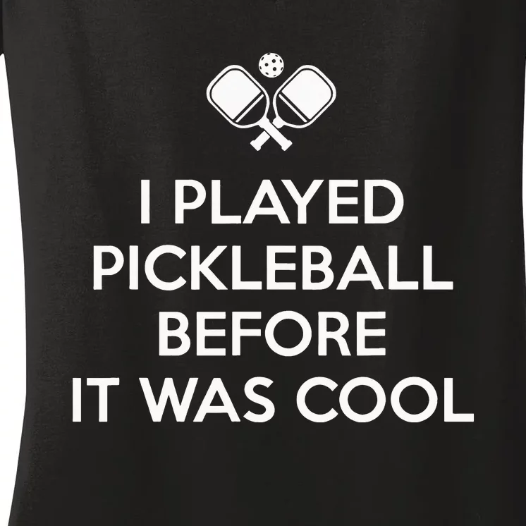 funny I Played Pickleball Before It Was Cool Women's V-Neck T-Shirt