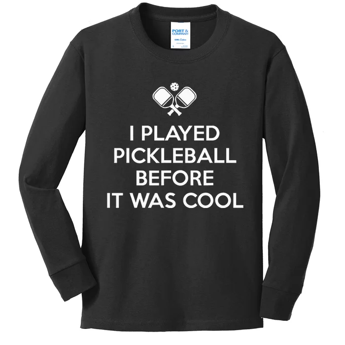 funny I Played Pickleball Before It Was Cool Kids Long Sleeve Shirt