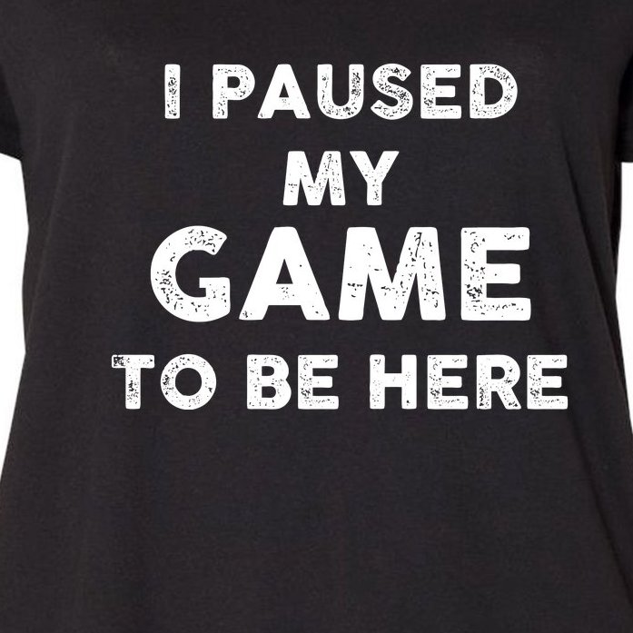 Funny I Paused My Game To Be Here Video Game Meme Design Women's Plus Size T-Shirt