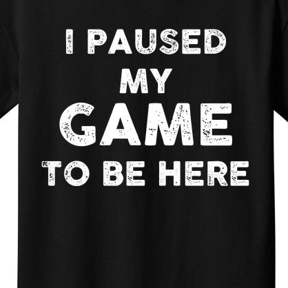 Funny I Paused My Game To Be Here Video Game Meme Design Kids T-Shirt