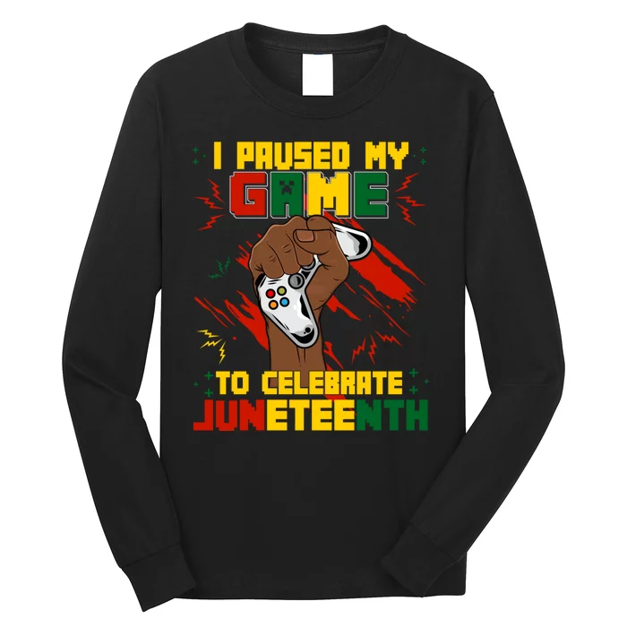 Funny I Paused My Game To Celebrate Juneteenth Black Gamers Long Sleeve Shirt