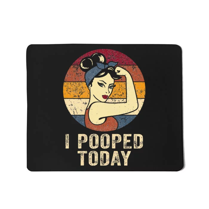 Funny I Pooped Today Retro Rosie Funny Humor I Pooped Mousepad