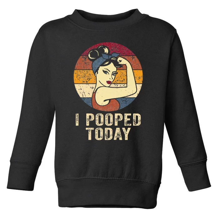 Funny I Pooped Today Retro Rosie Funny Humor I Pooped Toddler Sweatshirt